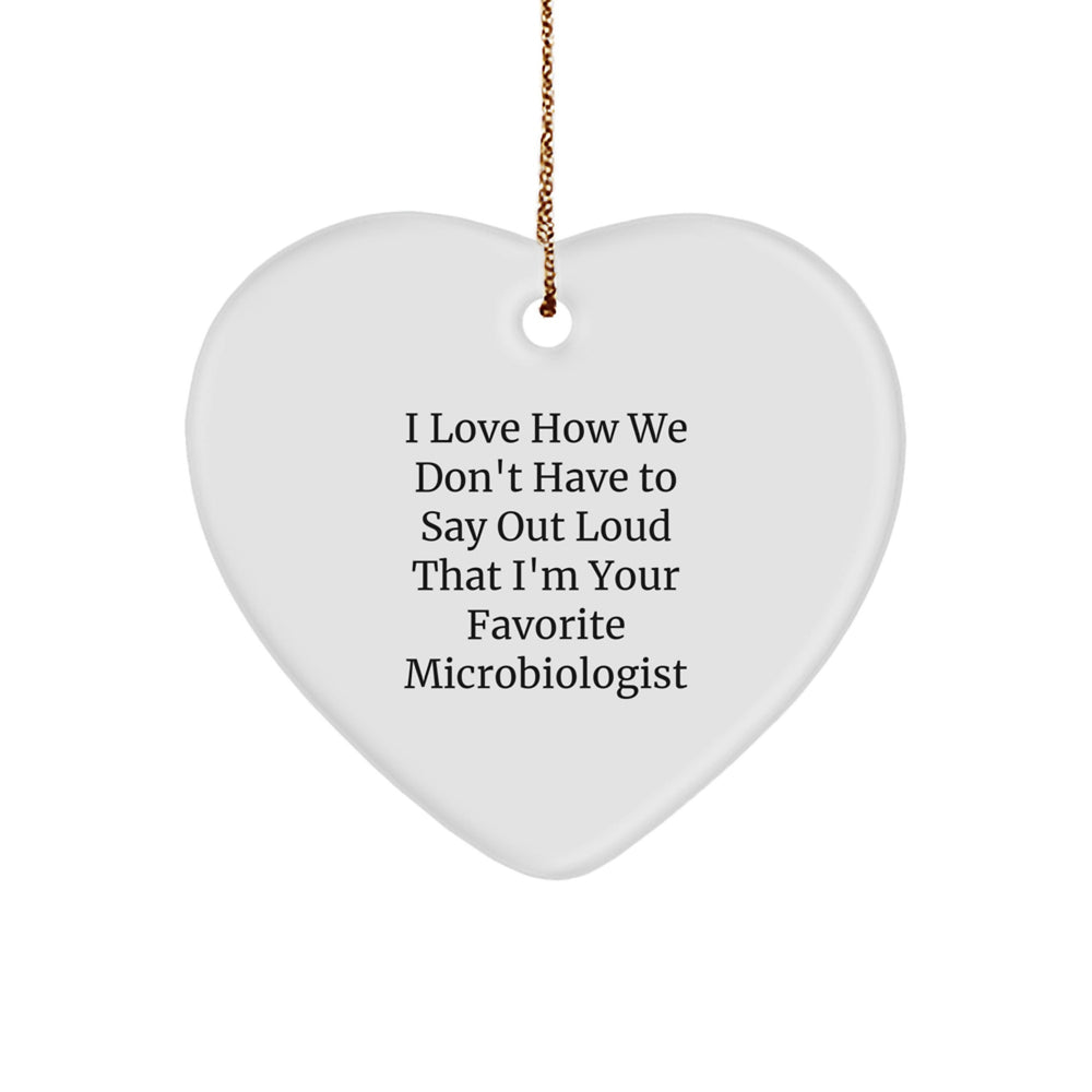 Funny Microbiologist Christmas Unique Gifts for Friends - Heart Ornament from a Secret Admirer 'I Love How We Don't Have To Say Out Loud That I'm Your Favorite Microbiologist' - Personalized Decor - Image 1