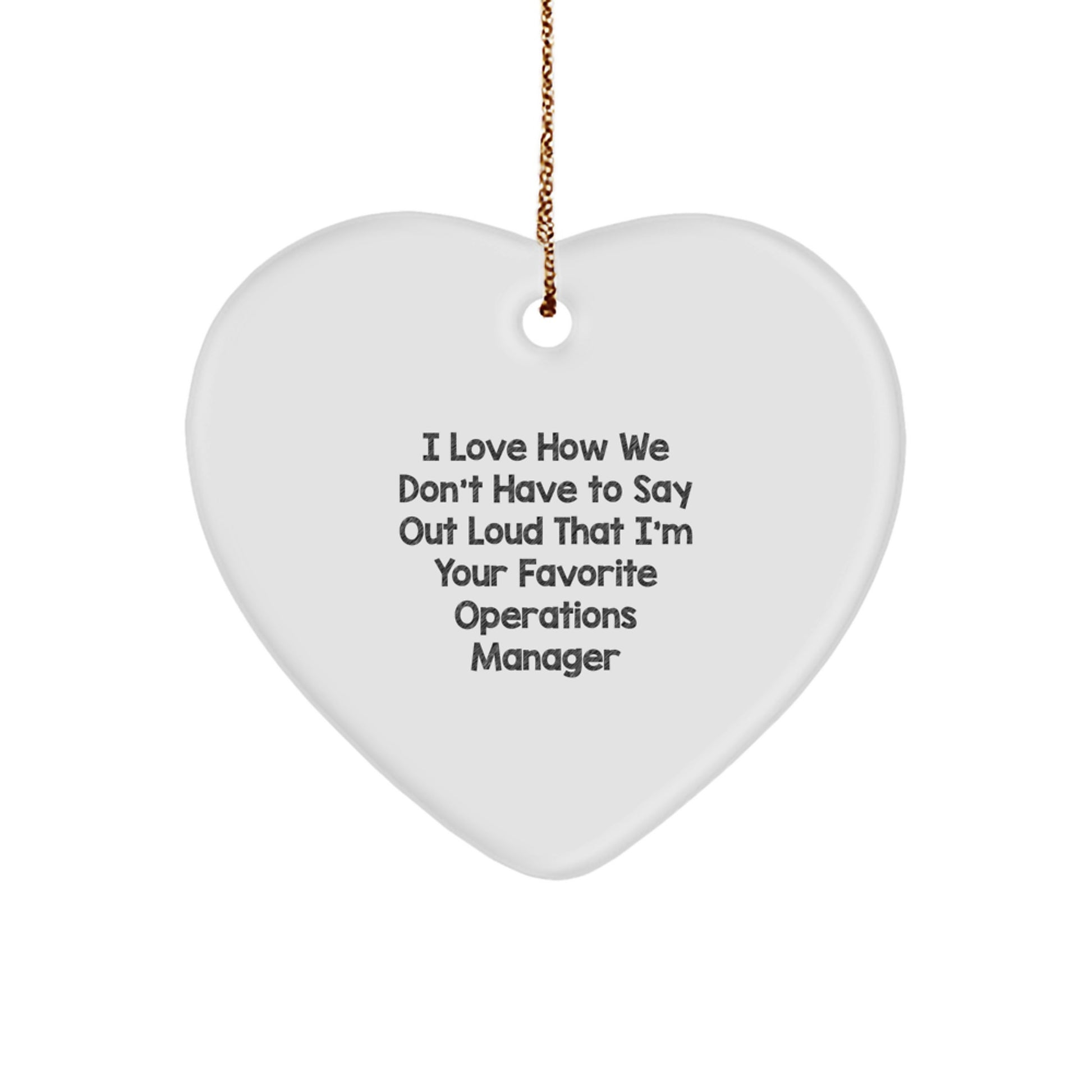 Funny Operations Manager Gifts from Friends, Heart Ornament, I Love How We Don't Have To Say Out Loud That I'm Your Favorite Operations Manager Christmas Unique Gifts - Image 1