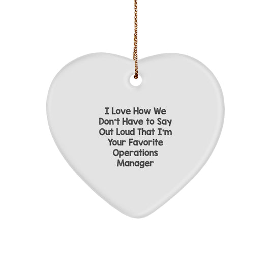Funny Operations Manager Gifts from Friends, Heart Ornament, I Love How We Don't Have To Say Out Loud That I'm Your Favorite Operations Manager Christmas Unique Gifts - Image 1