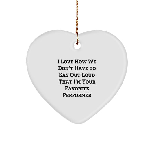 Performer Heart Christmas Ornament for Him Gift I Love How We Don't Have - Image 1