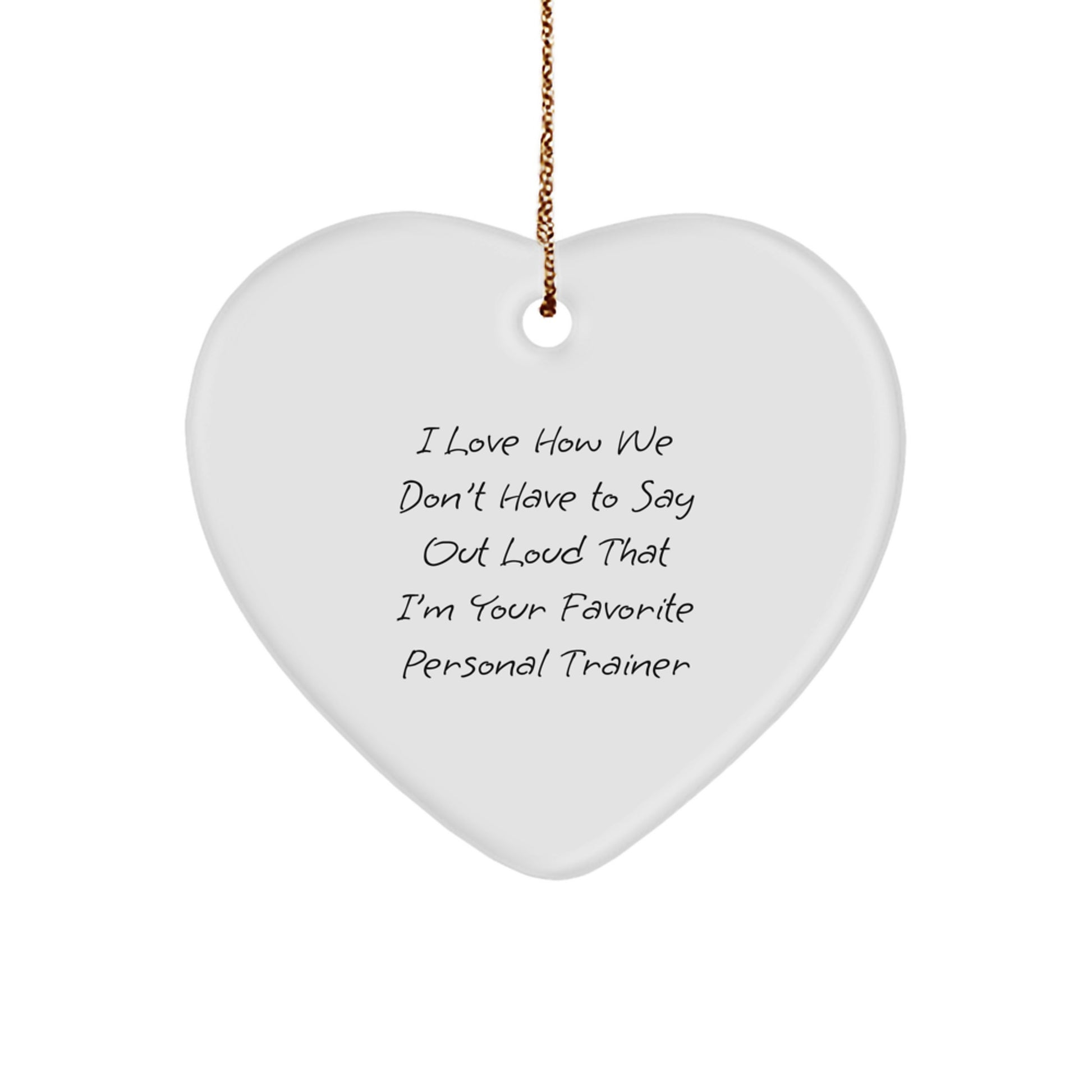 Funny Personal Trainer Heart Ornament Gifts from Friends to Favorite Trainers, I Love How We Don't Have To Say Out Loud That I'm Your Favorite Personal Trainer, Perfect for Christmas - Image 1