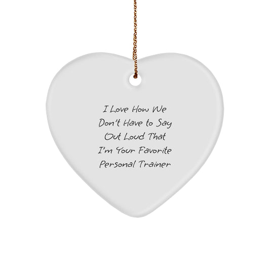 Funny Personal Trainer Heart Ornament Gifts from Friends to Favorite Trainers, I Love How We Don't Have To Say Out Loud That I'm Your Favorite Personal Trainer, Perfect for Christmas - Image 1