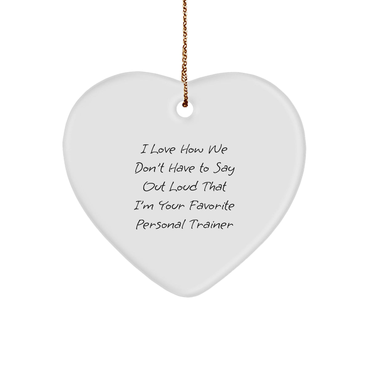 Funny Personal Trainer Heart Ornament Gifts from Friends to Favorite Trainers, I Love How We Don't Have To Say Out Loud That I'm Your Favorite Personal Trainer, Perfect for Christmas - Image 1