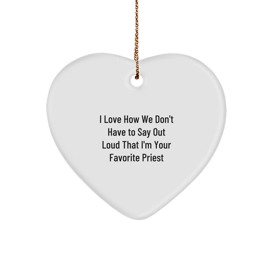 Funny Priest Gifts, Heart Ornament for Priest, Christmas Unique Gifts from Friends, Funny Quote: 'I Love How We Don't Have To Say Out Loud That I'm Your Favorite Priest' - Image 1