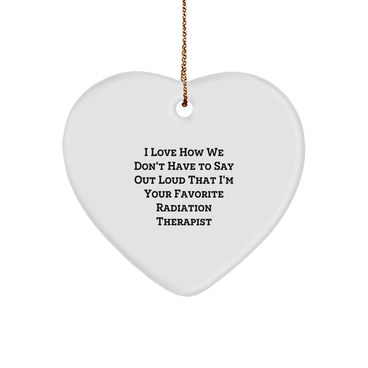 Funny Radiation Therapist Gifts, Heart Ornament, Perfect for the Radiation Therapist Who Loves to Keep it Real, Gifts from Friends for Christmas - Image 1