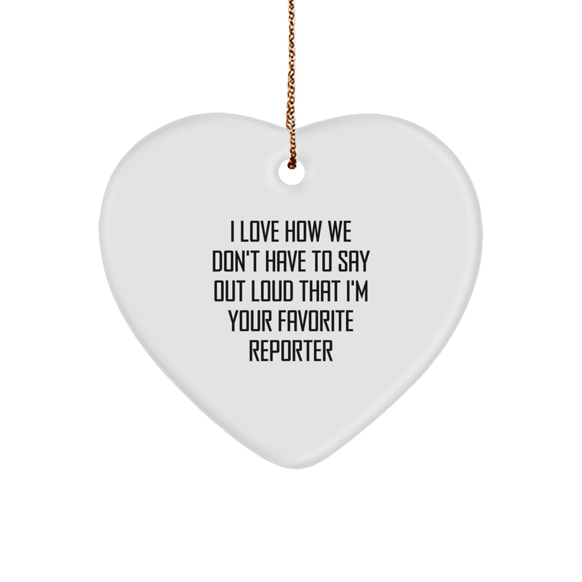 Funny Quote Reporter Heart Ornament Gifts from Friends for Favorite Reporter - Image 1