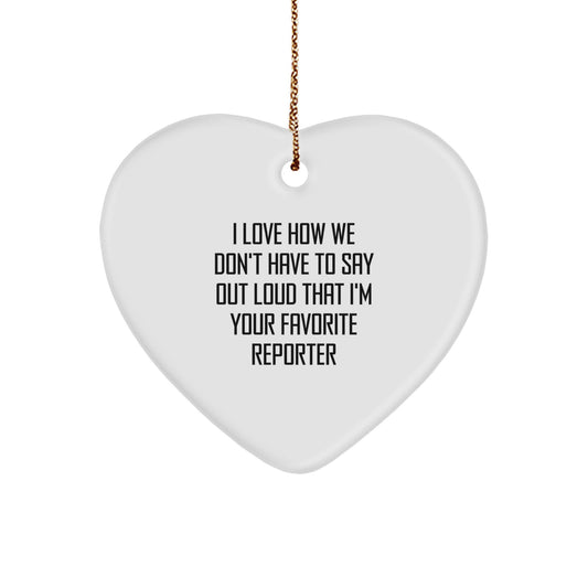 Funny Quote Reporter Heart Ornament Gifts from Friends for Favorite Reporter - Image 1