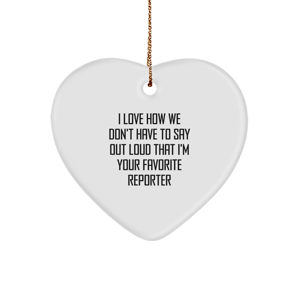 Funny Quote Reporter Heart Ornament Gifts from Friends for Favorite Reporter - Image 1