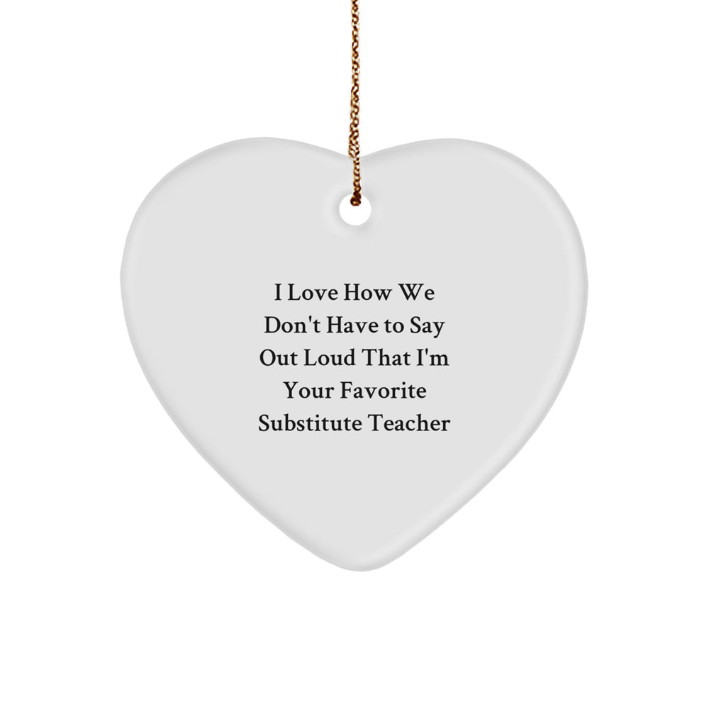 Funny Substitute Teacher Gifts, Heart Ornament for Christmas, Quotes Say 'I Love How We Don't Have To Say Out Loud', Gifts from Friends for Substitute Teacher, Perfect Unique Present - Image 1