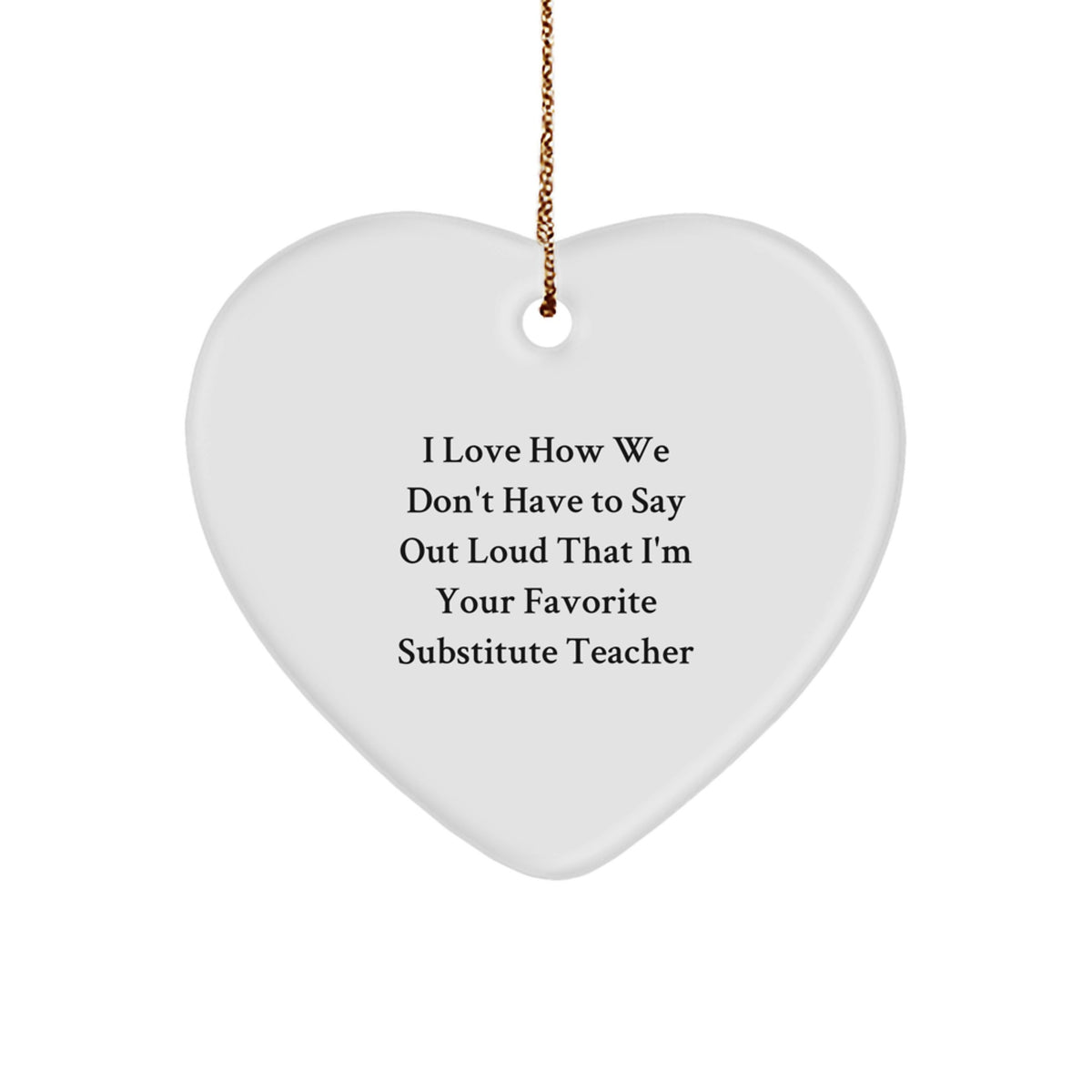 Funny Substitute Teacher Gifts, Heart Ornament for Christmas, Quotes Say 'I Love How We Don't Have To Say Out Loud', Gifts from Friends for Substitute Teacher, Perfect Unique Present - Image 1