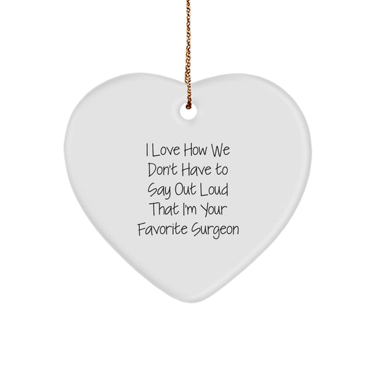 Surgeon's Heartfelt Christmas Unique Gift from Friends, 'I Love How We Don't Have To Say Out Loud That I'm Your Favorite Surgeon' Heart Ornament, Gifts for Surgeons - Image 1