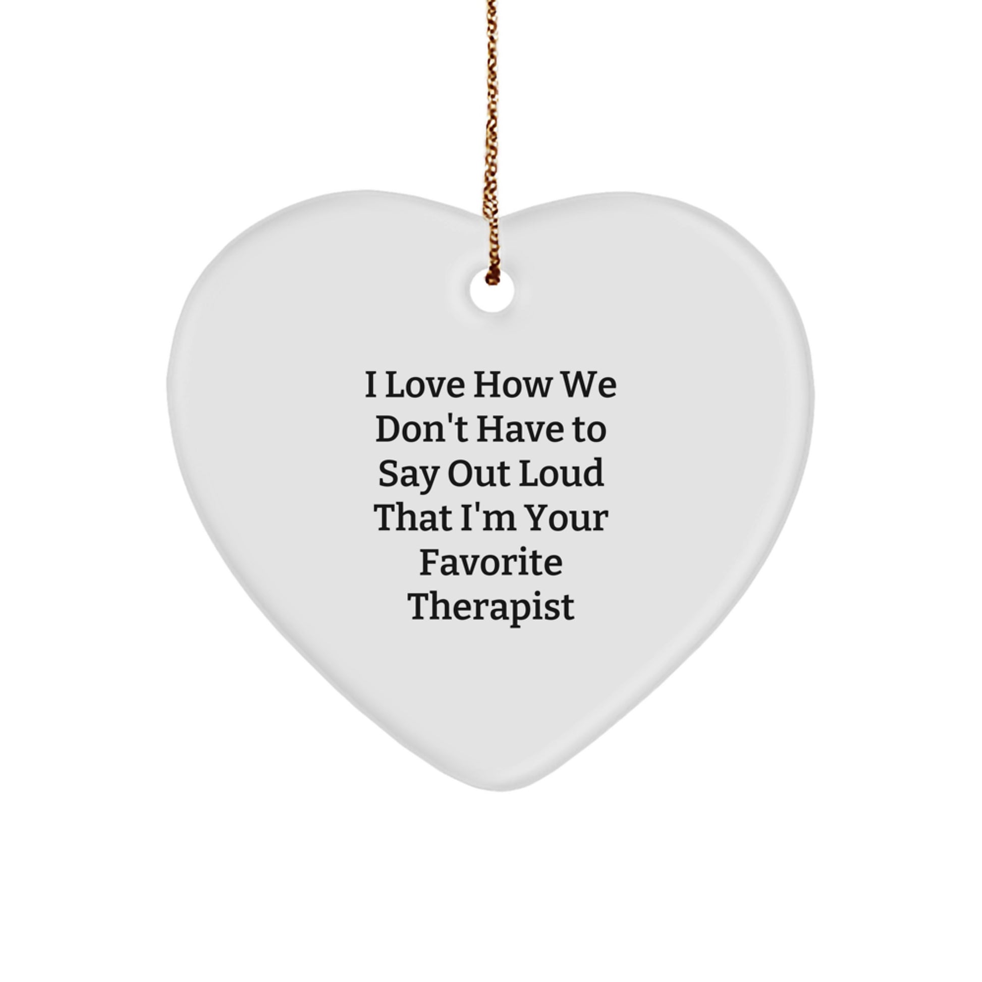 Funny Therapist Heart Ornament Gifts from Friends to Favorite Therapist, I Love How We Don't Have To Say Out Loud That I'm Your Favorite Therapist, Heart Shaped Christmas Unique Gifts for Therapist - Image 1