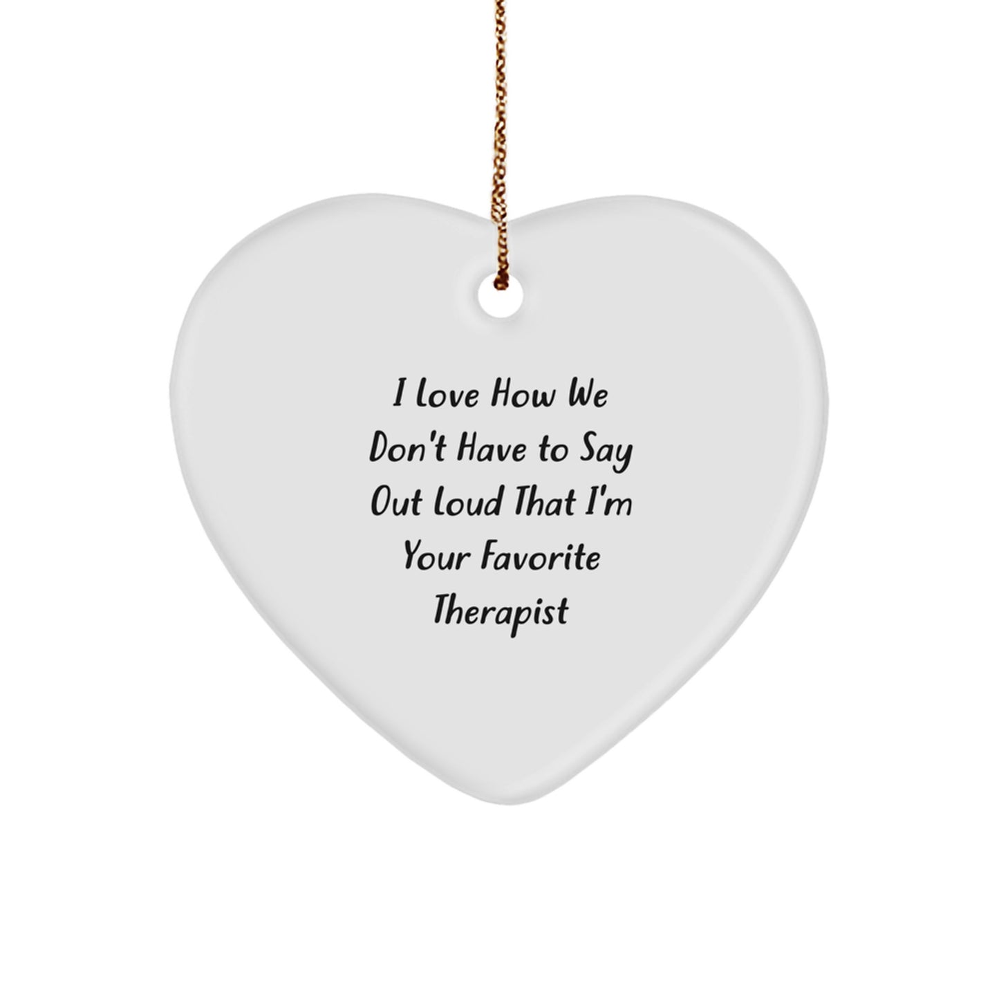 Funny Therapist Gifts from Friends, Heart Ornament with 'I Love How We Don't Have to Say Out Loud That I'm Your Favorite Therapist' Quote, Perfect for Christmas - Image 1