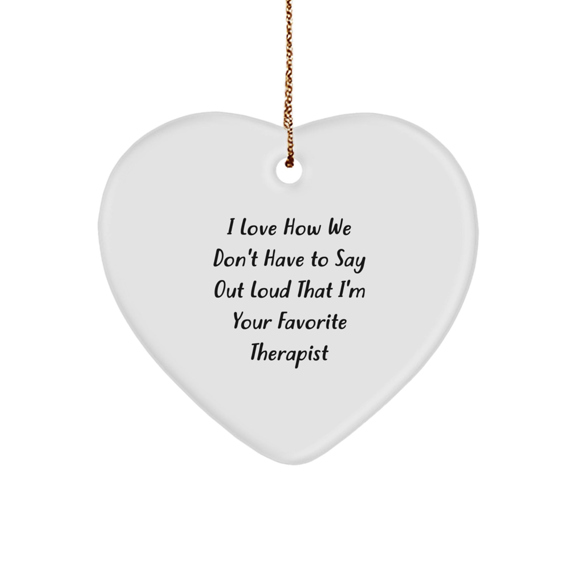 Funny Therapist Gifts from Friends, Heart Ornament with 'I Love How We Don't Have to Say Out Loud That I'm Your Favorite Therapist' Quote, Perfect for Christmas - Image 1