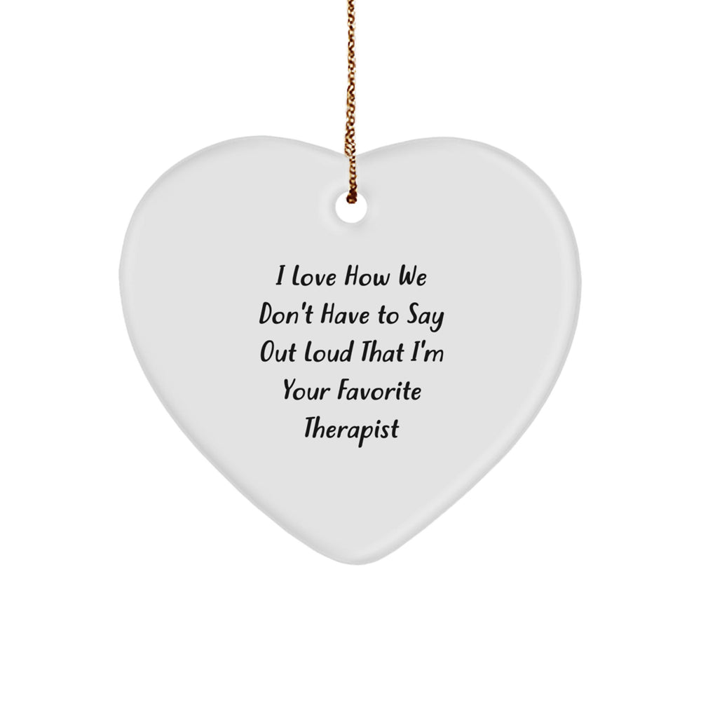 Funny Therapist Gifts from Friends, Heart Ornament with 'I Love How We Don't Have to Say Out Loud That I'm Your Favorite Therapist' Quote, Perfect for Christmas - Image 1