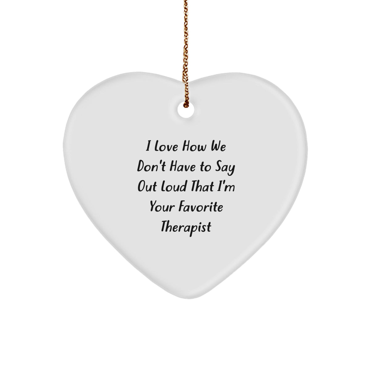 Funny Therapist Gifts from Friends, Heart Ornament with 'I Love How We Don't Have to Say Out Loud That I'm Your Favorite Therapist' Quote, Perfect for Christmas - Image 1