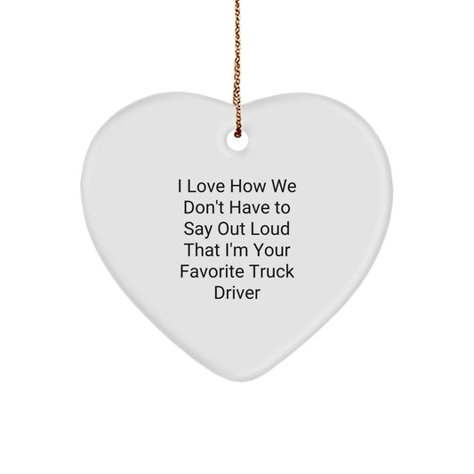 Funny Truck Driver Gifts - Heart Ornament for Favorite Truck Driver, 'I Love How We Don't Have To Say Out Loud' - Christmas Unique Gifts from Friends, Coworkers, or Family - Image 1