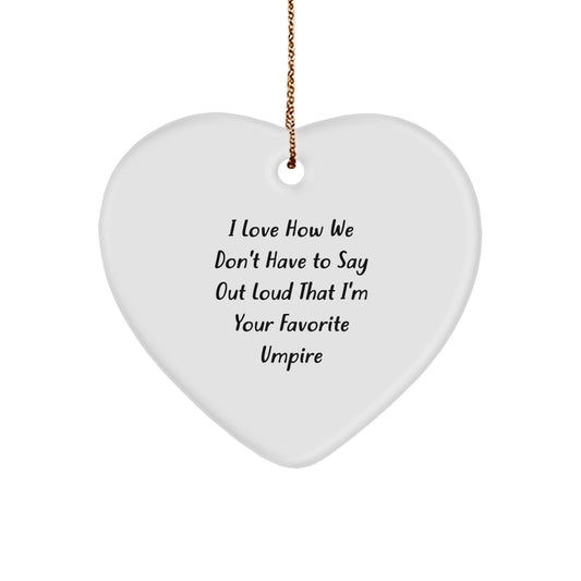 Funny Umpire Heart Ornament Gifts from Friends to Favorite Umpires, 'I Love How We Don't Have To Say Out Loud That I'm Your Favorite Umpire', Unique Christmas Unique Gifts for Umpire Fans - Image 1