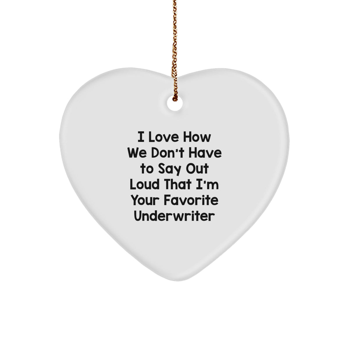 Underwriter Heart Ornament, Funny Quote Gifts from Friends or Family for Favorite Underwriter, Heart Shaped Christmas Unique Gifts - Image 1