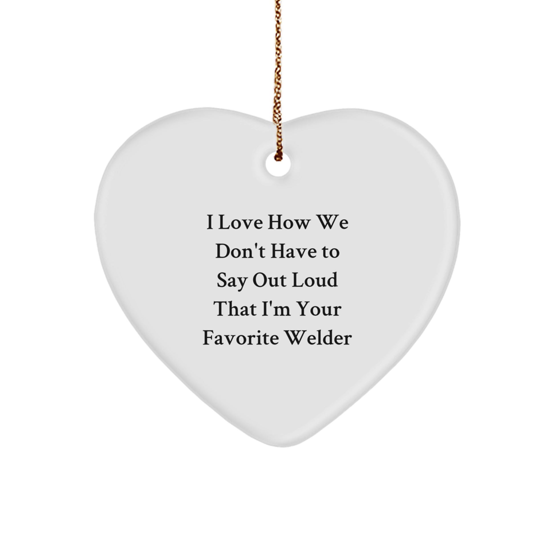 Funny Welder Gifts, Heart Ornament for Men, Women, Friends, Coworkers, Family - Gift from Favorite Welder, Christmas Unique Gifts - Image 1