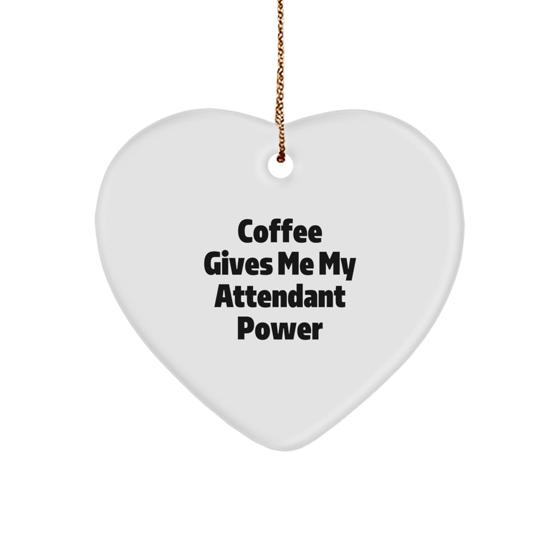 Funny Attendant Heart Ornament Gifts from Men to Attendant, Christmas Unique Gifts, Funny Coffee Gives Me My Attendant Power - Image 1