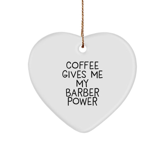 Funny Barber Heart Ornament Gifts from Men to Friends with 'Coffee Gives Me My Barber Power' Quote - Image 1