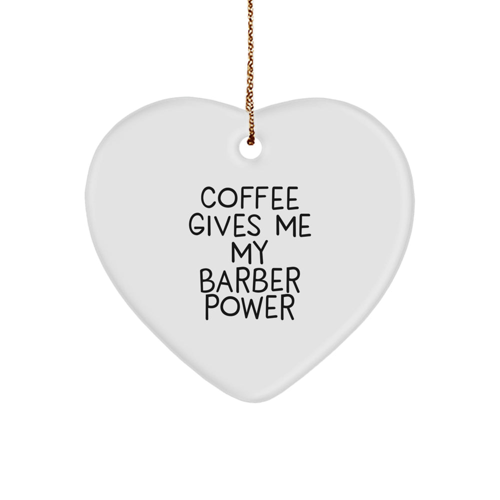 Funny Barber Heart Ornament Gifts from Men to Friends with 'Coffee Gives Me My Barber Power' Quote - Image 1