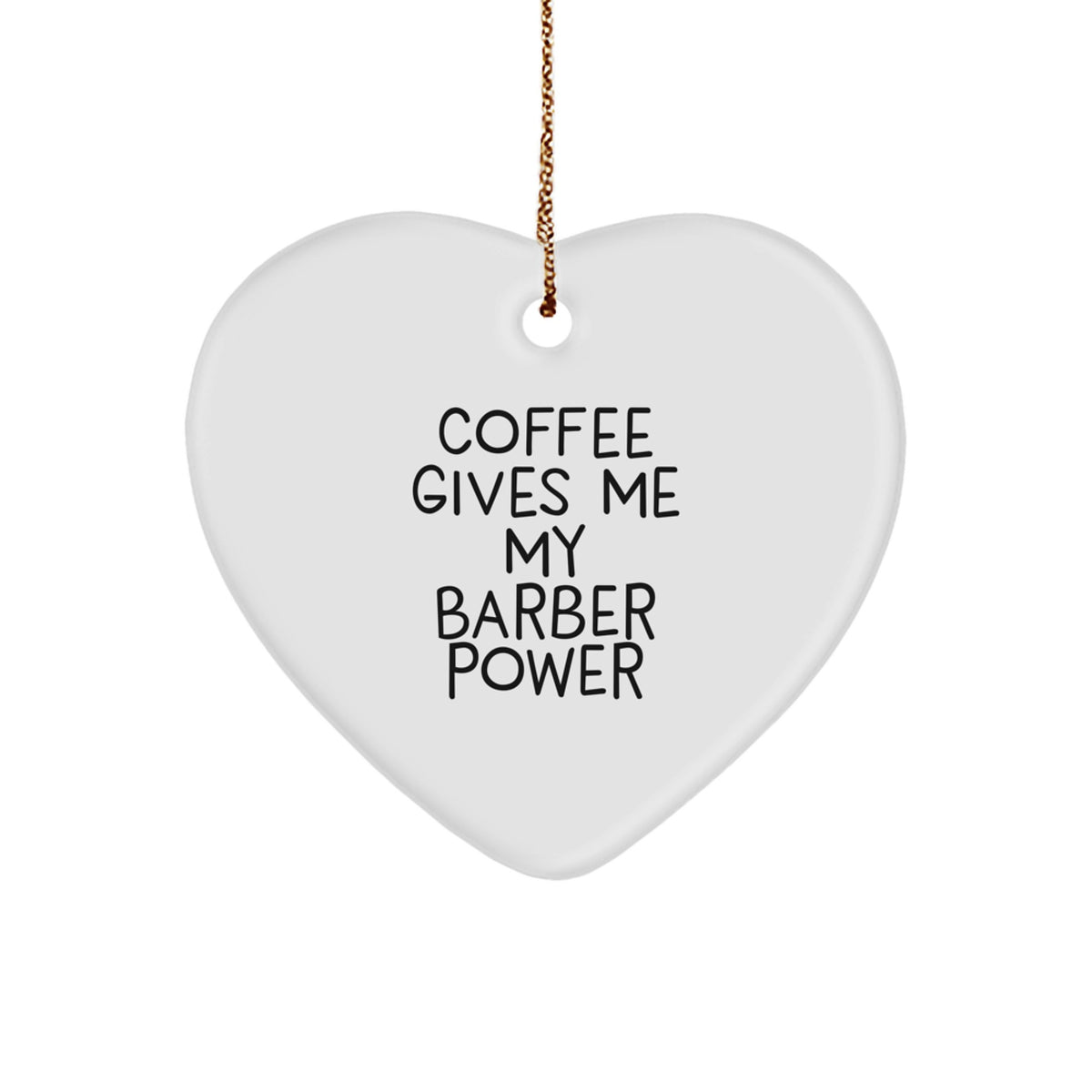Funny Barber Heart Ornament Gifts from Men to Friends with 'Coffee Gives Me My Barber Power' Quote - Image 1