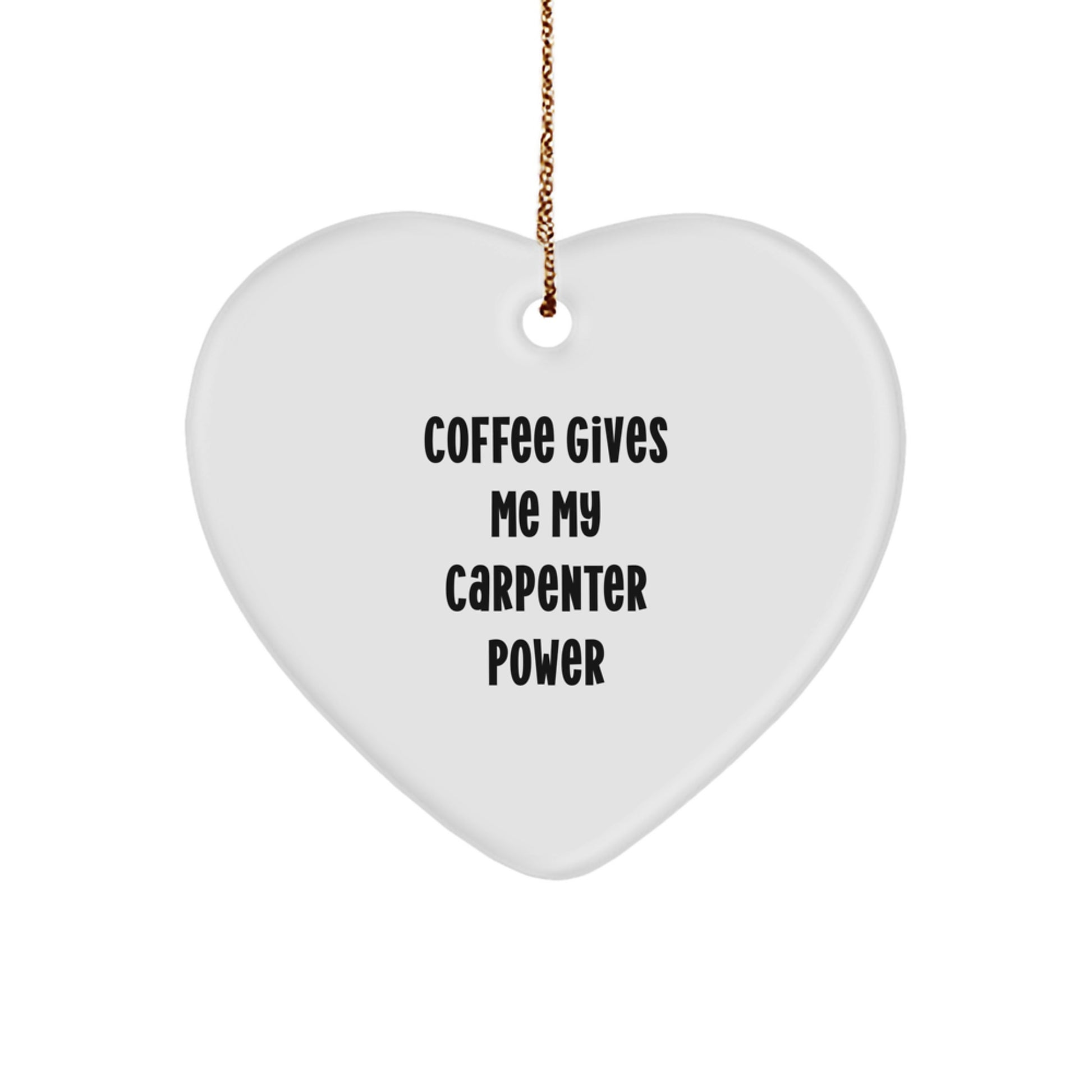 Funny Carpenter Heart Ornament Gifts from Men to Friends for Christmas, Inspirational Coffee Quotes - Image 1