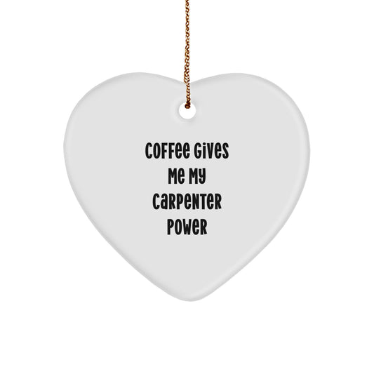 Funny Carpenter Heart Ornament Gifts from Men to Friends for Christmas, Inspirational Coffee Quotes - Image 1