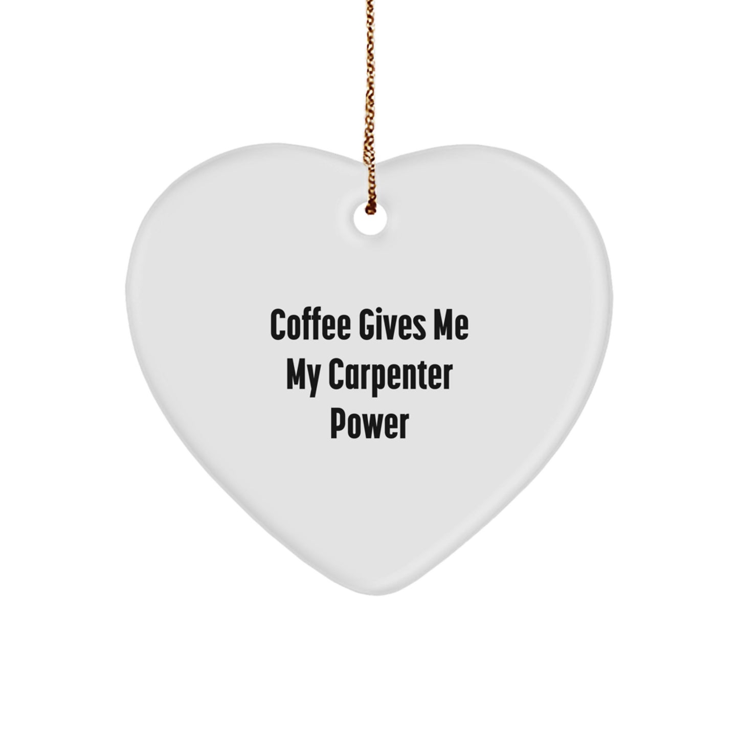 Funny Carpenter Heart Ornament, Gifts from Friends for Christmas Unique Gifts, Heart Shaped, White Color, 'Coffee Gives Me My Carpenter Power' - Image 1