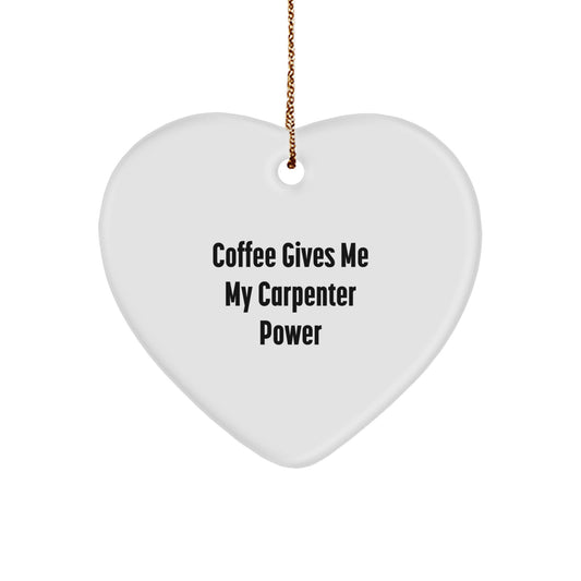 Funny Carpenter Heart Ornament, Gifts from Friends for Christmas Unique Gifts, Heart Shaped, White Color, 'Coffee Gives Me My Carpenter Power' - Image 1