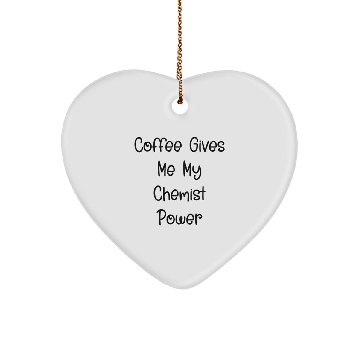Funny Chemist Gifts from Friends for Christmas Unique Heart Ornament - Coffee Gives Me My Chemist Power - Image 1