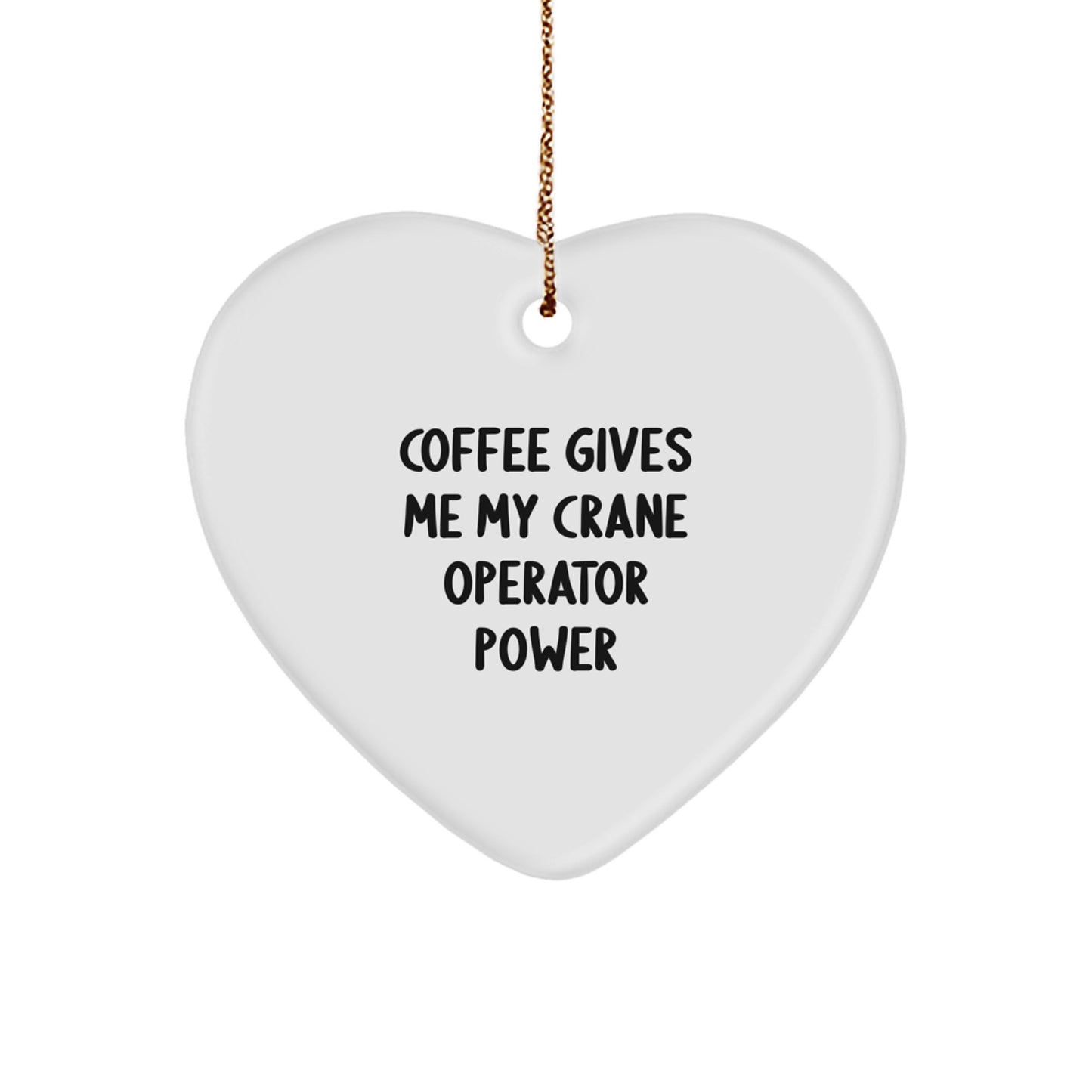 Funny Crane Operator Gifts for Men, Heart Ornament with 'Coffee Gives Me My Crane Operator Power' Quote, Unique Christmas Unique Gifts from Friends to Family - Image 1