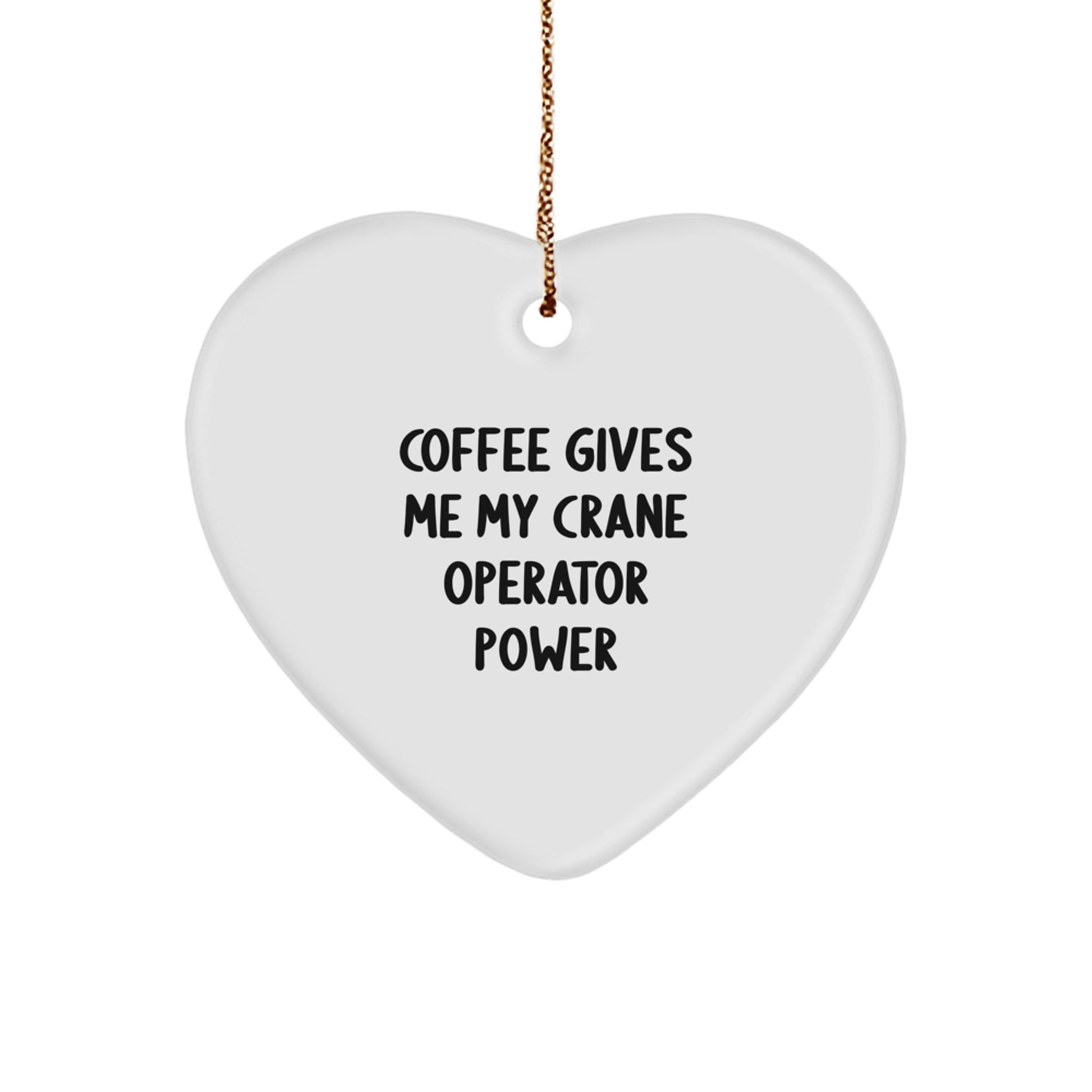 Funny Crane Operator Gifts for Men, Heart Ornament with 'Coffee Gives Me My Crane Operator Power' Quote, Unique Christmas Unique Gifts from Friends to Family - Image 1