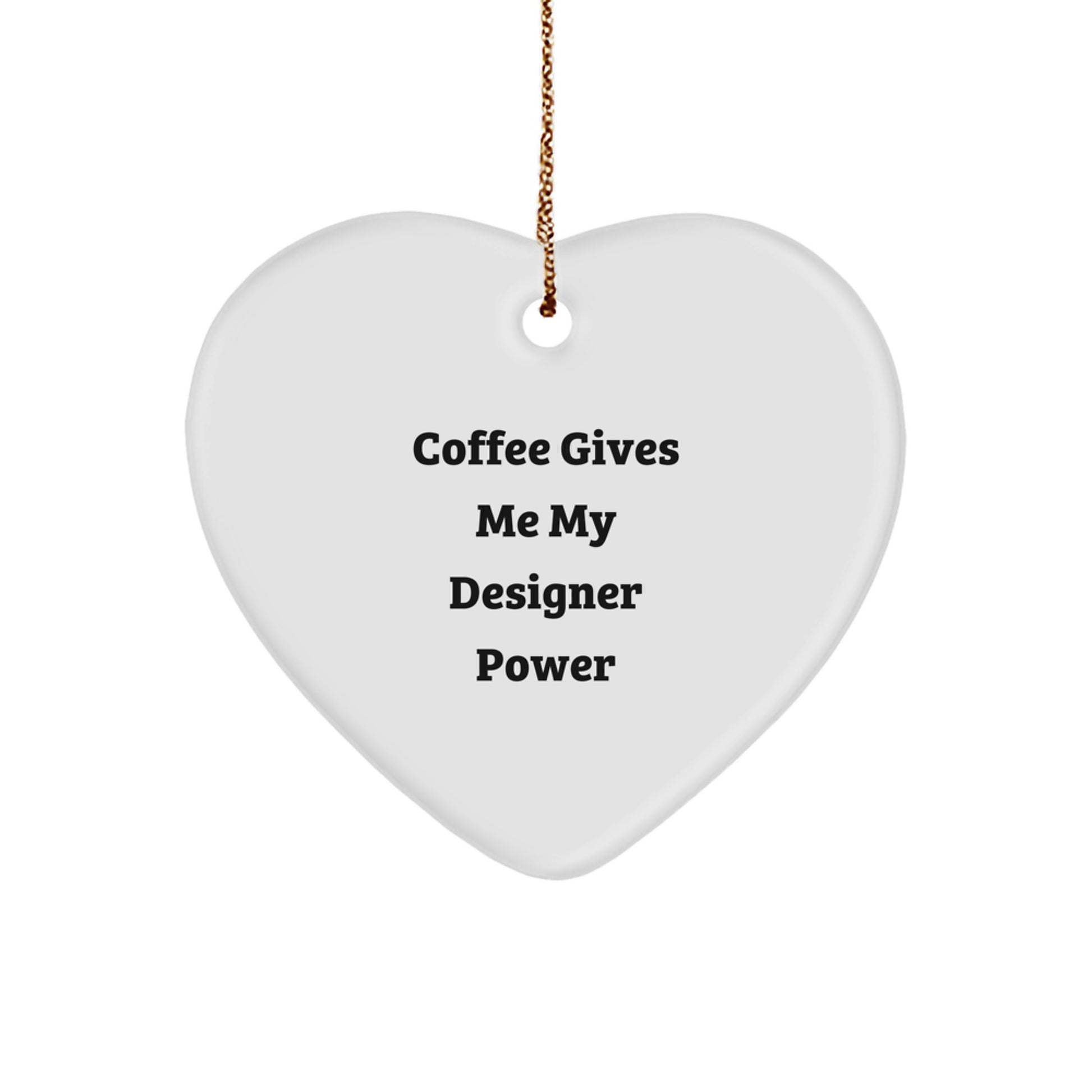 Funny Designer Heart Ornament Gifts from Friends for Christmas with Coffee Gives Me My Designer Power - Image 1