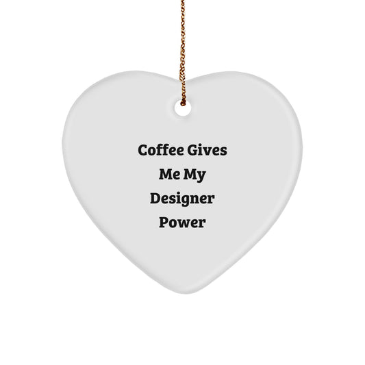 Funny Designer Heart Ornament Gifts from Friends for Christmas with Coffee Gives Me My Designer Power - Image 1