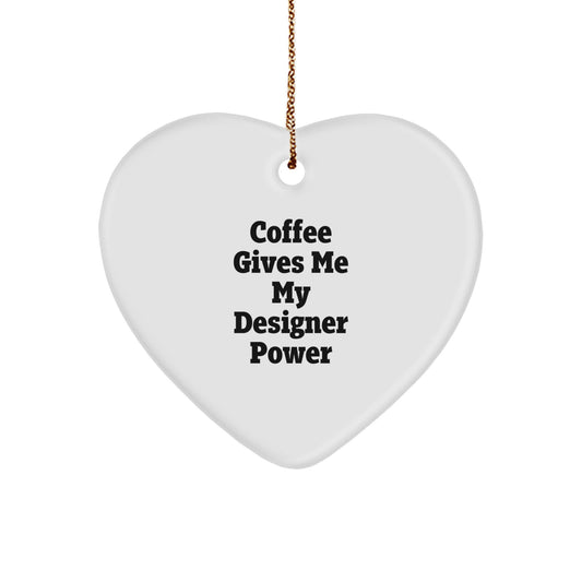 Funny Designer Gifts from Friends for Men Christmas Unique Gifts - Heart Ornament with Coffee Gives Me My Designer Power Quote - Image 1
