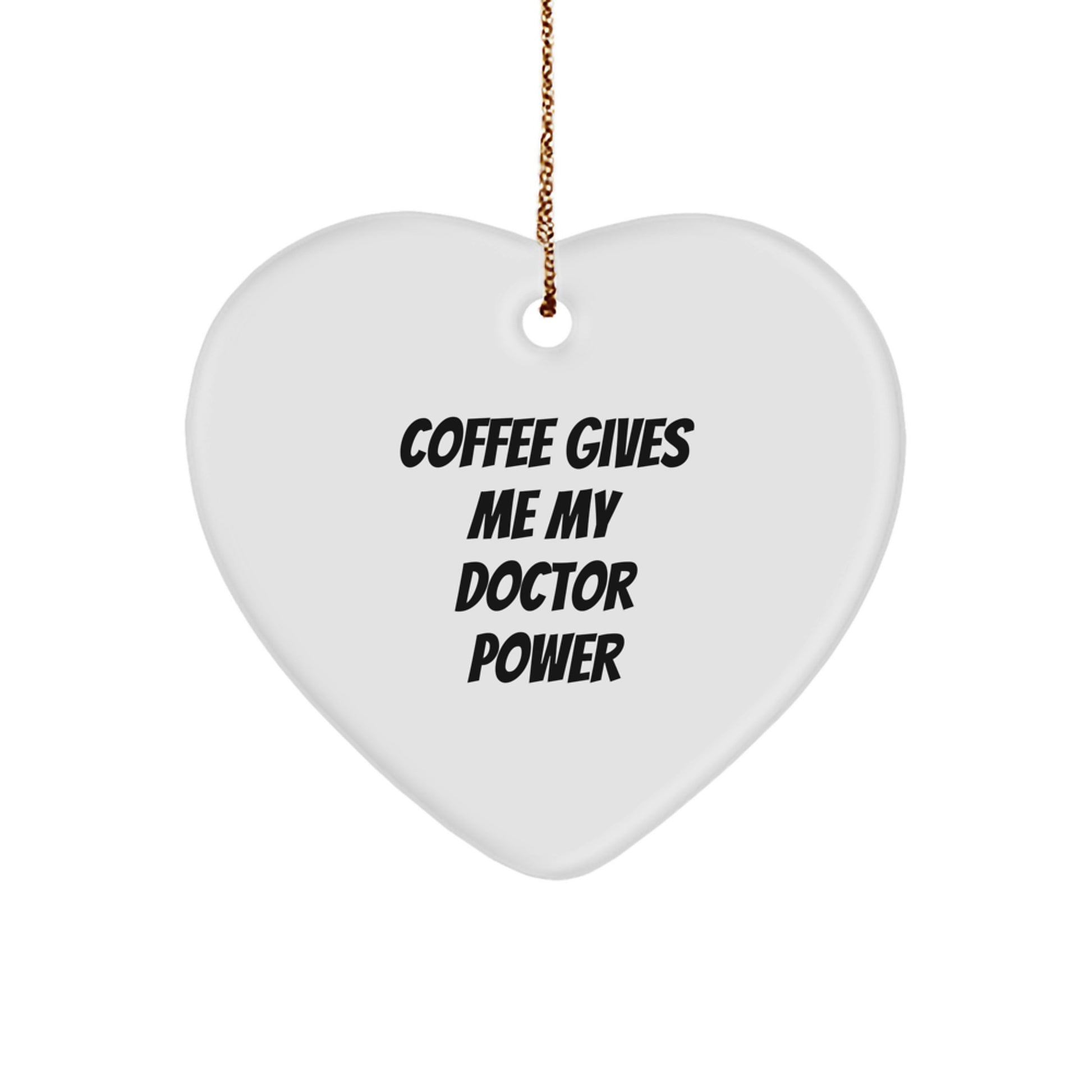 Funny Doctor Gifts from Family for Christmas Unique Heart Ornament - Coffee Gives Me My Doctor Power - Image 1