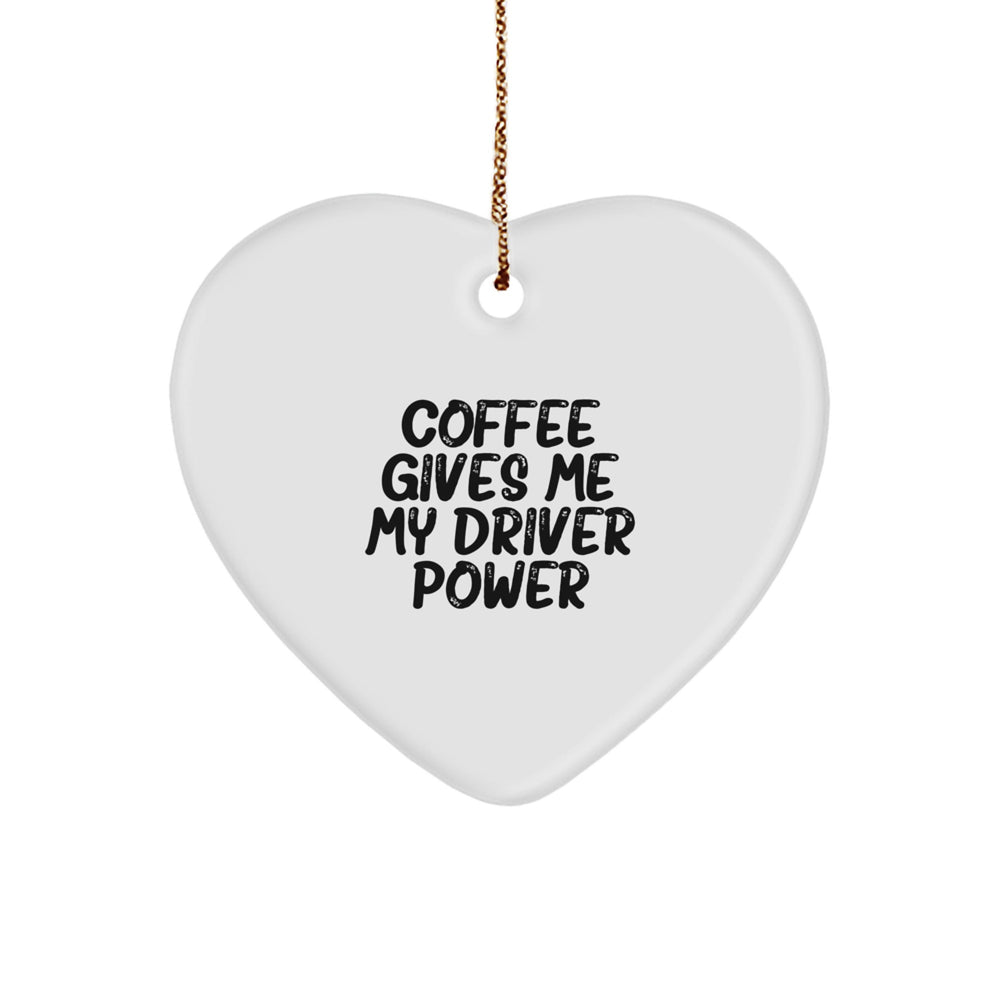 Funny Driver Gifts from Men for Christmas Unique Heart Ornaments - Coffee Gives Me My Driver Power - Image 1