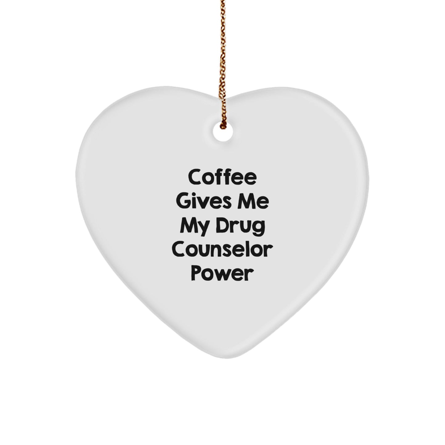 Funny Drug Counselor Gifts for Men - 'Coffee Gives Me My' Power Heart Ornament, White Heart Shaped, Gifts from Friends to Family - Image 1