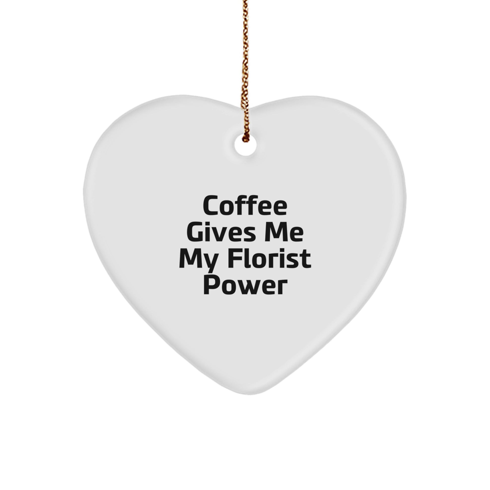 Funny Gifts for Florists Heart Ornament, Coffee Gives Me My Florist Power, White Heart Shaped Ornament for Christmas Unique Gifts from Friends to Florists - Image 1