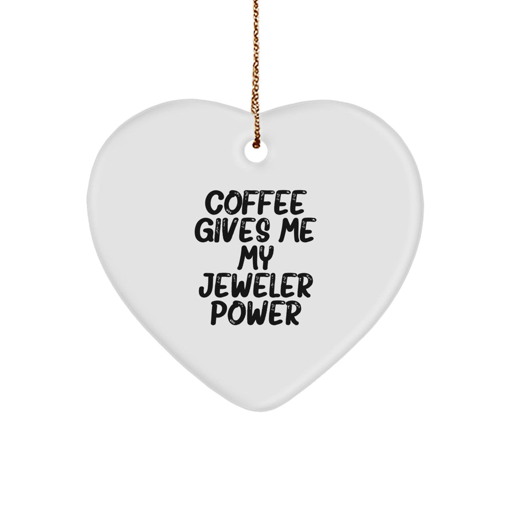 Funny Jeweler Gifts from Friends to Family - Heart Ornament with 'Coffee Gives Me My Jeweler Power' Quote, Christmas Unique Gifts - Image 1