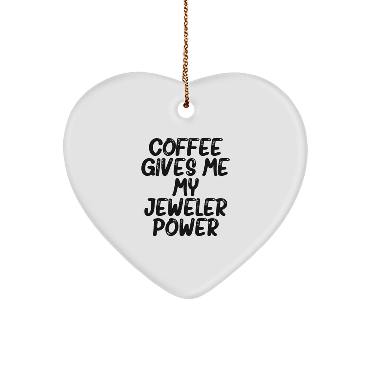 Funny Jeweler Gifts from Friends to Family - Heart Ornament with 'Coffee Gives Me My Jeweler Power' Quote, Christmas Unique Gifts - Image 1