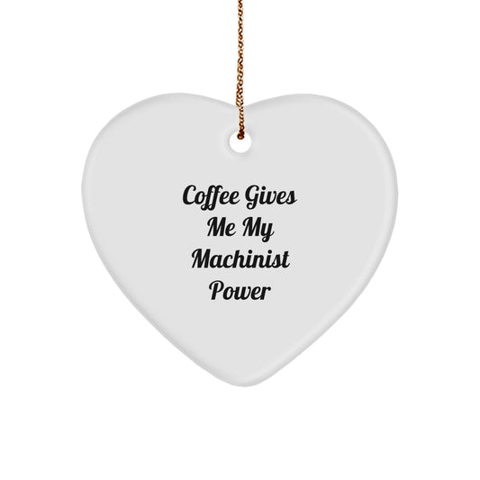 Funny Machinist Christmas Unique Gifts, Heart Ornament for Machinist Friends, Love Coffee and Machinist Power, Gifts from Men to Machinist - Image 1