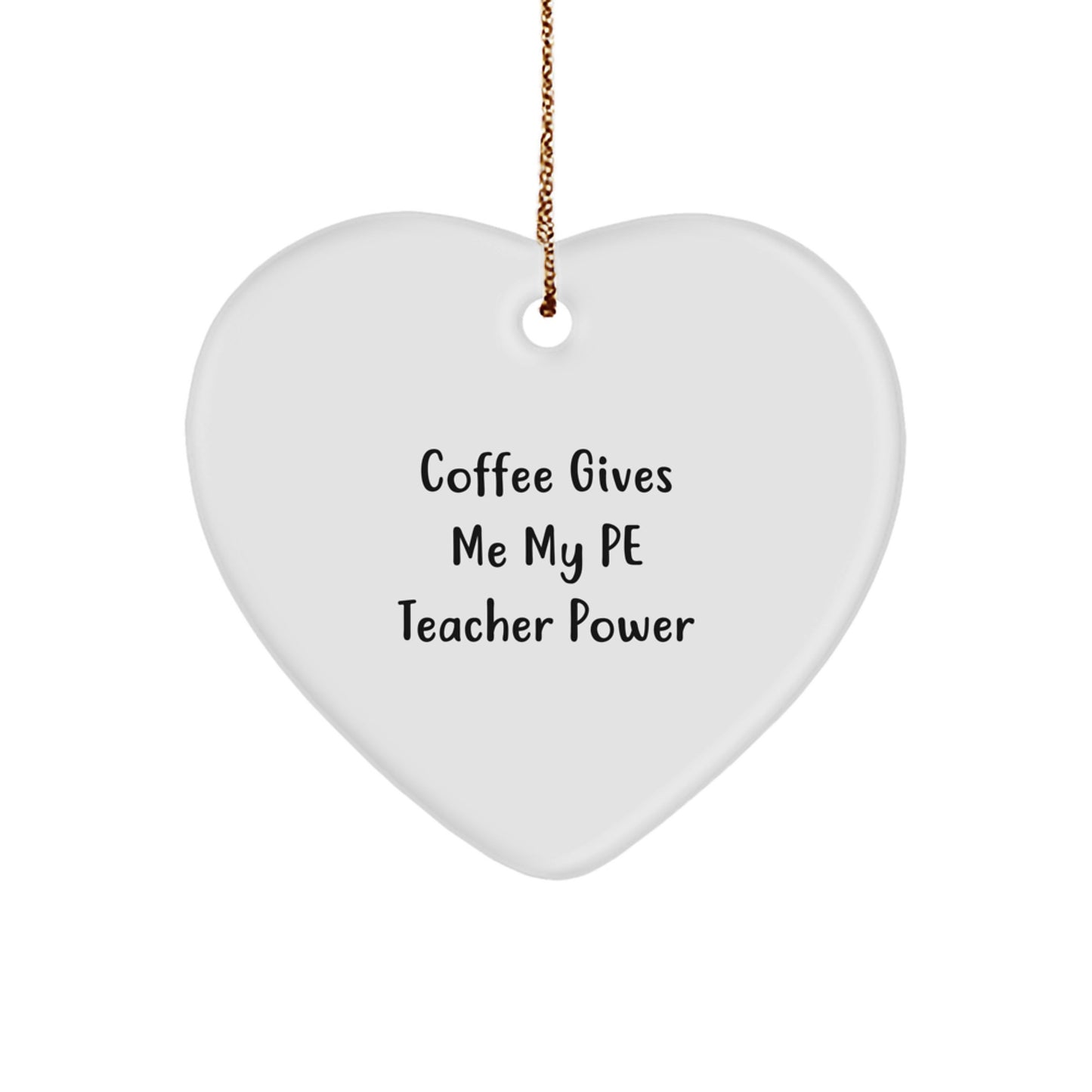 Funny PE Teacher Gifts from Friends - Coffee Gives Me My PE Teacher Power - Heart Ornament for Christmas - Image 1