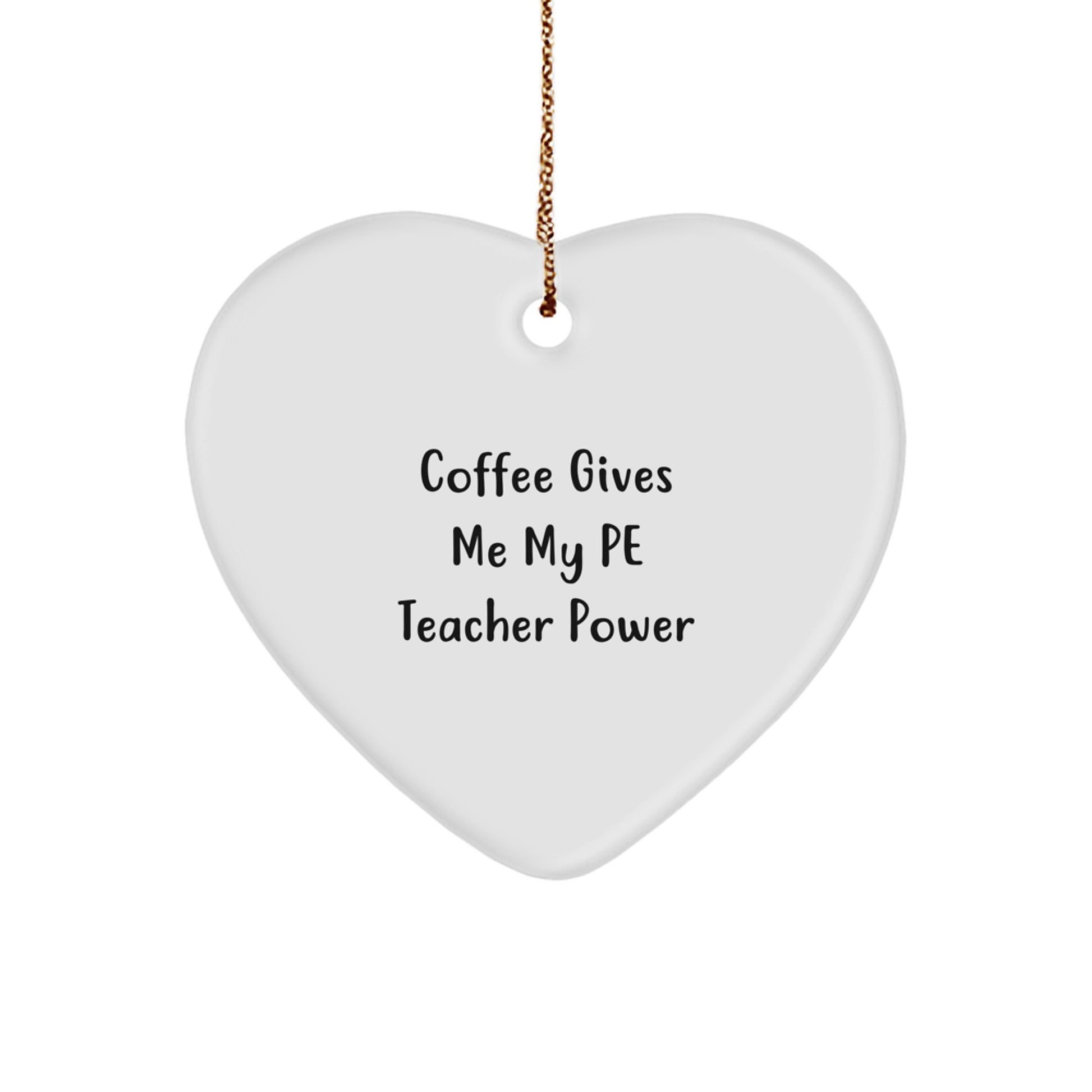 Funny PE Teacher Gifts from Friends - Coffee Gives Me My PE Teacher Power - Heart Ornament for Christmas - Image 1