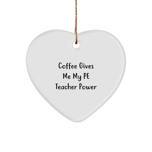 Funny PE Teacher Gifts from Friends - Coffee Gives Me My PE Teacher Power - Heart Ornament for Christmas - Image 1