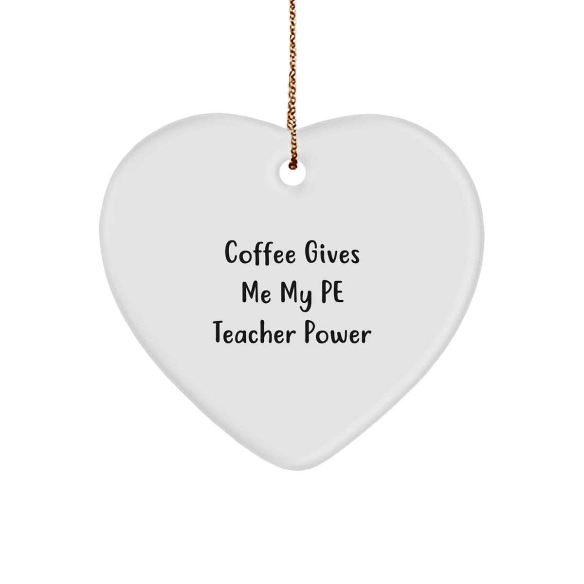 Funny PE Teacher Gifts from Friends - Coffee Gives Me My PE Teacher Power - Heart Ornament for Christmas - Image 1