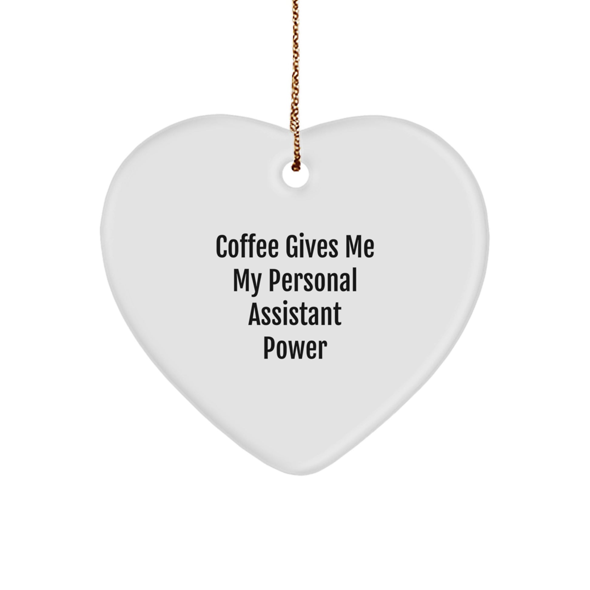 Funny Personal Assistant Heart Ornament Gifts for Men, Women, Coworkers, Family - Coffee Gives Me My Personal Assistant Power - Image 1